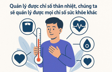 Quản lý được chỉ số thân nhiệt, ta sẽ quản lý được các chỉ số sức khỏe khác như huyết áp, đường huyết, men gan, mỡ máu, acid uric...